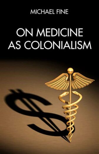 front cover of Michael Fine's 2023 book, On Medicine As Colonialism